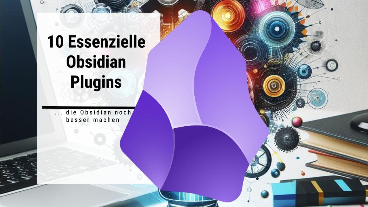 Das sind meine 10 wichtigsten Obsidian-Plugins
