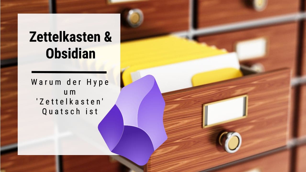 Meinung: Warum die Zettelkasten Methode mit Obsidian Quatsch ist